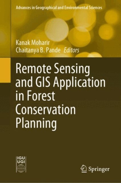Chaitanya B. Pande, Kanak Moharir - Remote Sensing and GIS Application in Forest Conservation Planning, E-bok