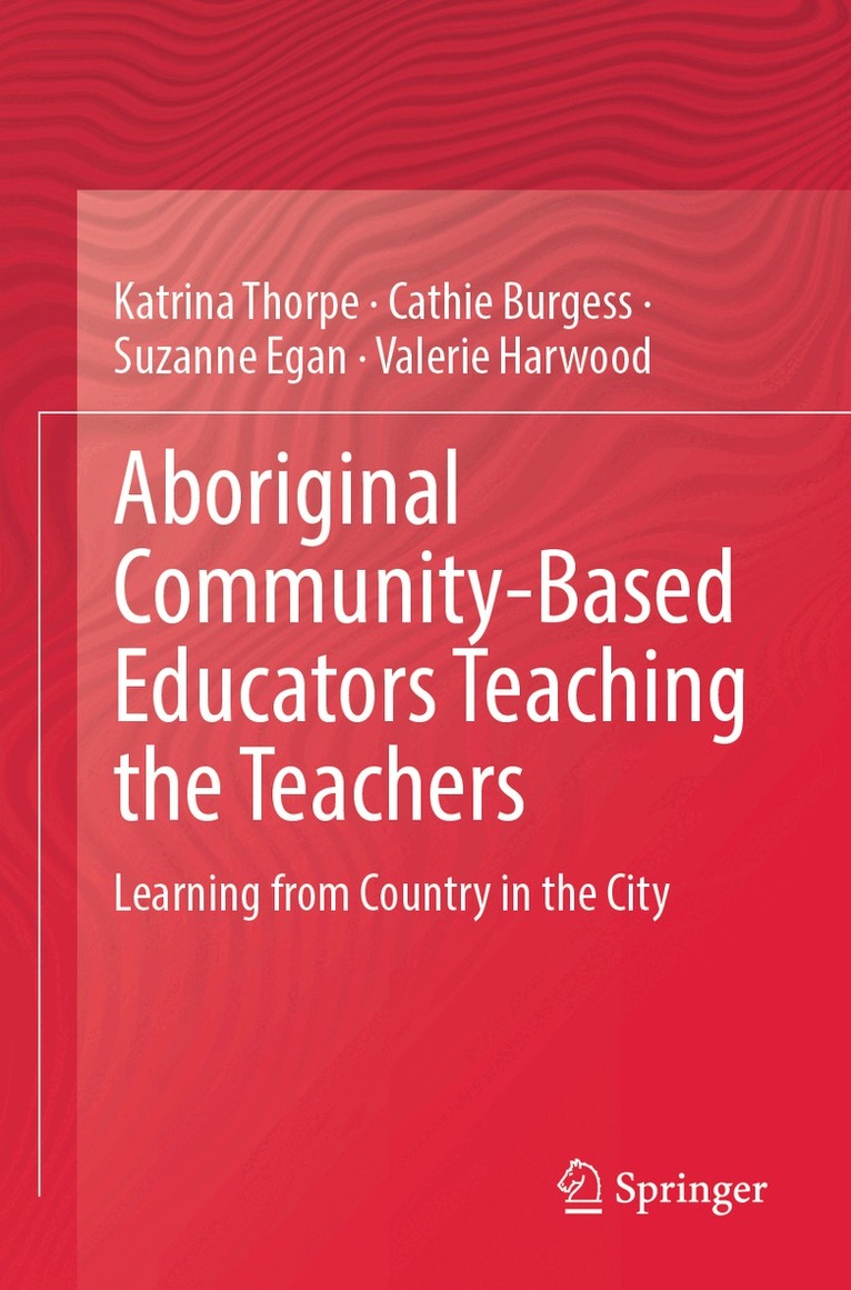 Katrina Thorpe, Cathie Burgess, Suzanne Egan, Valerie Harwood - Aboriginal Community-Based Educators Teaching the Teachers, Häftad