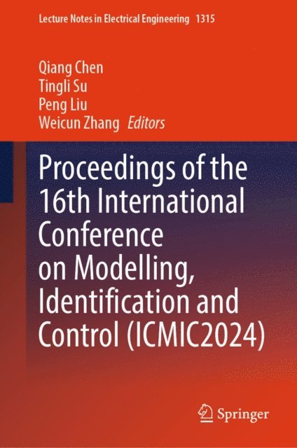 Weicun Zhang, Peng Liu, Tingli Su, Qiang Chen - Proceedings of the 16th International Conference on Modelling, Identification and Control (ICMIC2024), E-bok