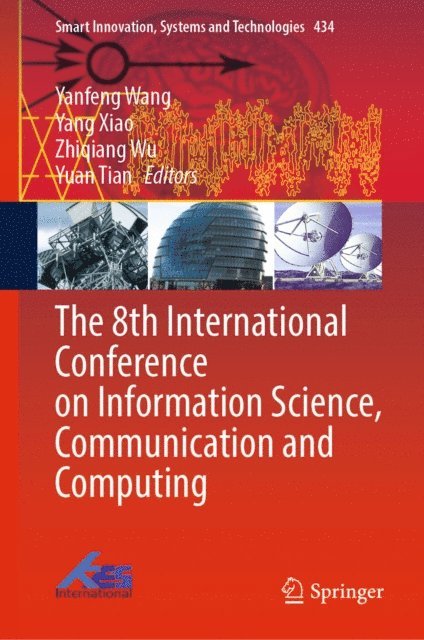 Yuan Tian, Zhiqiang Wu, Yang Xiao, Yanfeng Wang - 8th International Conference on Information Science, Communication and Computing, E-bok