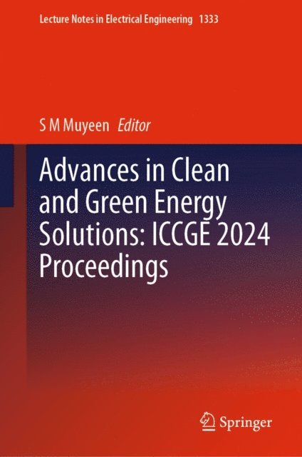 S M Muyeen - Advances in Clean and Green Energy Solutions: ICCGE 2024 Proceedings, E-bok
