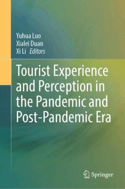 Xi Li, Xialei Duan, Yuhua Luo - Tourist Experience and Perception in the Pandemic and Post-Pandemic Era, E-bok