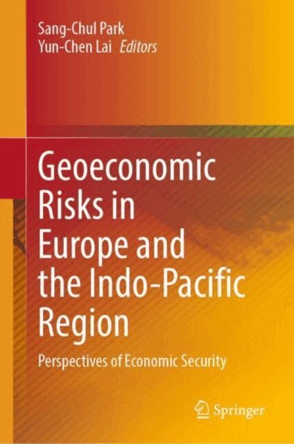 Yun-Chen Lai, Sang Chul Park - Geoeconomic Risks in Europe and the Indo-Pacific Region, E-bok