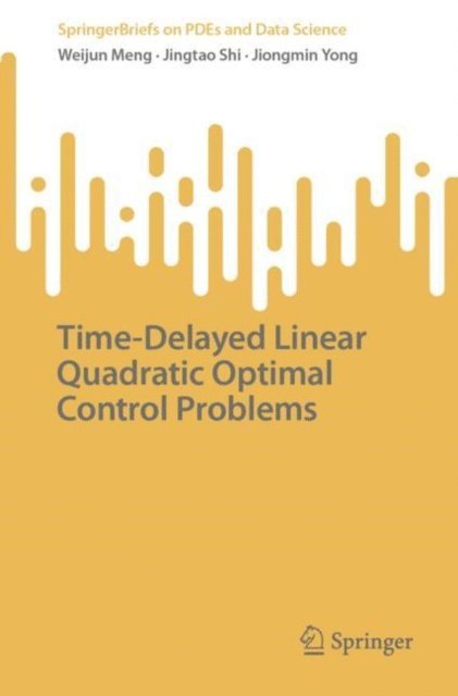 Jiongmin Yong, Jingtao Shi, Weijun Meng - Time-Delayed Linear Quadratic Optimal Control Problems, E-bok