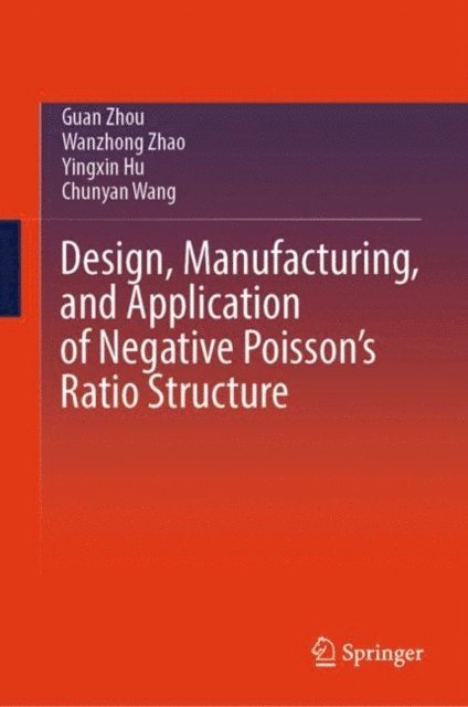 Chunyan Wang, Yingxin Hu, Wanzhong Zhao, Guan Zhou - Design, Manufacturing, and Application of Negative Poisson's Ratio Structure, E-bok