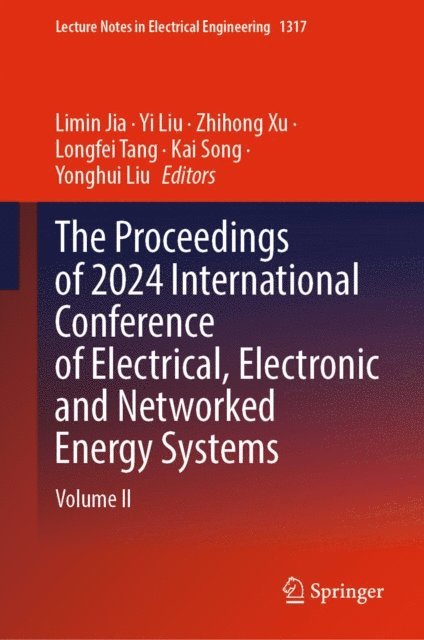 Yonghui Liu, Kai Song, Longfei Tang, Zhihong Xu, Yi Liu, Limin Jia - Proceedings of 2024 International Conference of Electrical, Electronic and Networked Energy Systems, E-bok