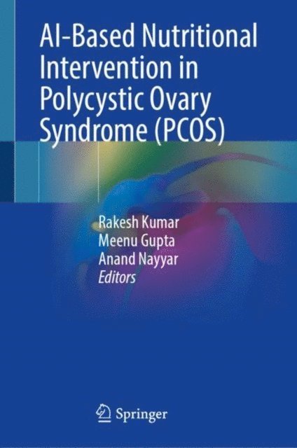 Anand Nayyar, Meenu Gupta, Rakesh Kumar - AI-Based Nutritional Intervention in Polycystic Ovary Syndrome (PCOS), E-bok