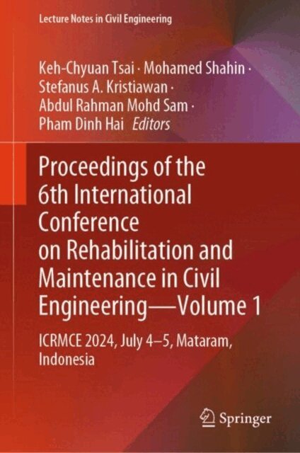Pham Dinh Hai, Abdul Rahman Mohd Sam, Stefanus A Kristiawan, Mohamed Shahin, Keh-Chyuan Tsai - Proceedings of the 6th International Conference on Rehabilitation and Maintenance in Civil Engineering-Volume 1, E-bok