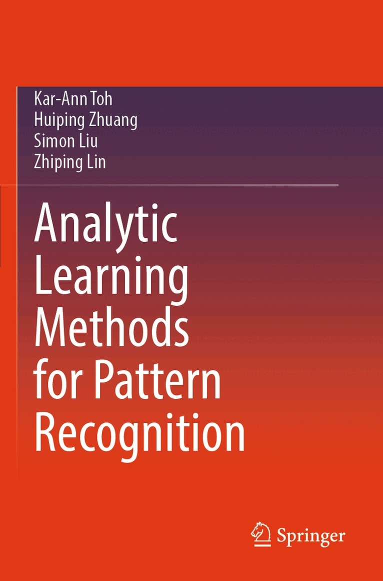 Kar-Ann Toh, Huiping Zhuang, Simon Liu, Zhiping Lin - Analytic Learning Methods for Pattern Recognition, Häftad
