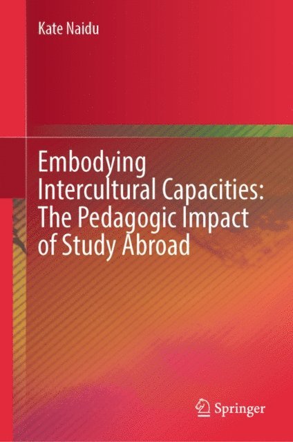 Kate Naidu - Embodying Intercultural Capacities: The Pedagogic Impact of Study Abroad, E-bok