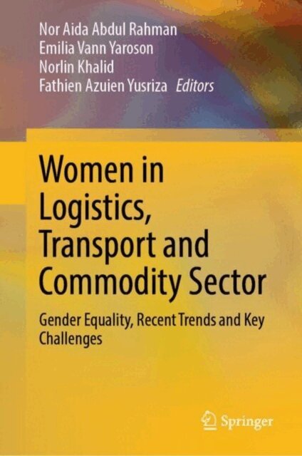 Fathien Azuien Yusriza, Norlin Khalid, Emilia Vann Yaroson, Nor Aida Abdul Rahman - Women in Logistics, Transport and Commodity Sector, E-bok