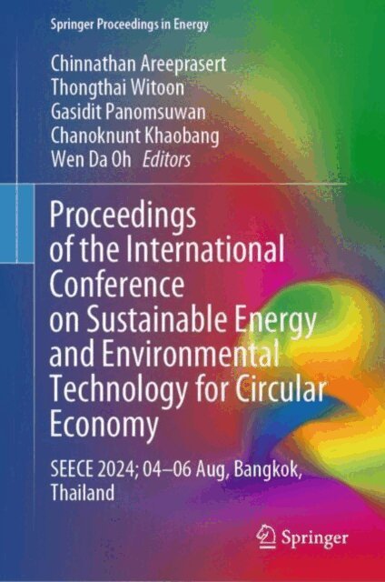 Wen Da Oh, Chanoknunt Khaobang, Gasidit Panomsuwan, Thongthai Witoon, Chinnathan Areeprasert - Proceedings of the International Conference on Sustainable Energy and Environmental Technology for Circular Economy, E-bok