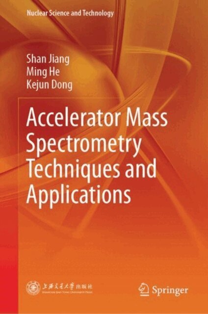 Kejun Dong, Ming He, Shan Jiang - Accelerator Mass Spectrometry Techniques and Applications, E-bok