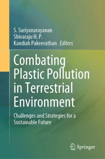 Kandiah Pakeerathan, Shivaraju H. P., S. Suriyanarayanan - Combating Plastic Pollution in Terrestrial Environment, E-bok