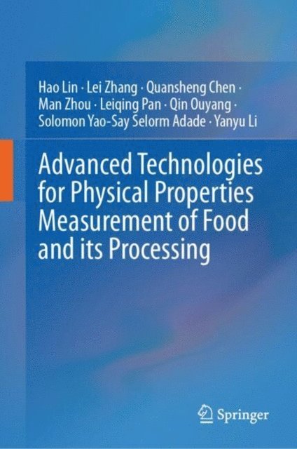 Yanyu Li, Solomon Yao-Say Selorm Adade, Qin Ouyang, Leiqing Pan, Man Zhou, Quansheng Chen, Lei Zhang, Hao Lin - Advanced Technologies for Physical Properties Measurement of Food and its Processing, E-bok