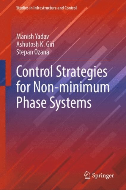 Stepan Ozana, Ashutosh K. Giri, Manish Yadav - Control Strategies for Non-minimum Phase Systems, E-bok