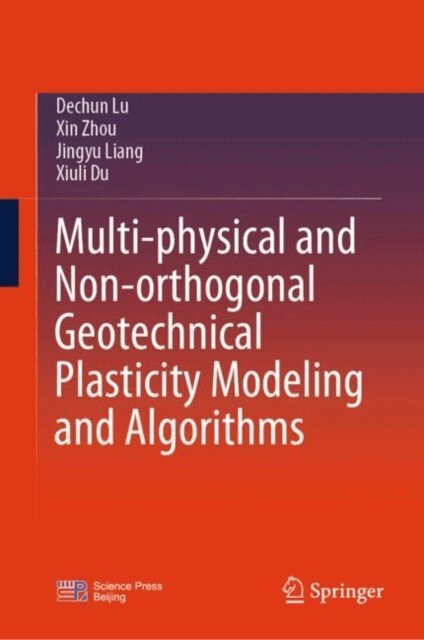 Xiuli Du, Jingyu Liang, Xin Zhou, Dechun Lu - Multi-physical and Non-orthogonal Geotechnical Plasticity Modeling and Algorithms, E-bok