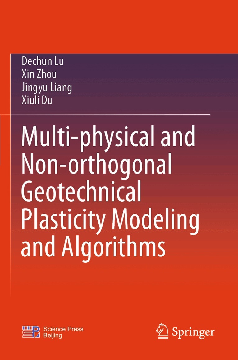 Dechun Lu, Xin Zhou, Jingyu Liang, Xiuli Du - Multi-physical and Non-orthogonal Geotechnical Plasticity Modeling and Algorithms, Häftad