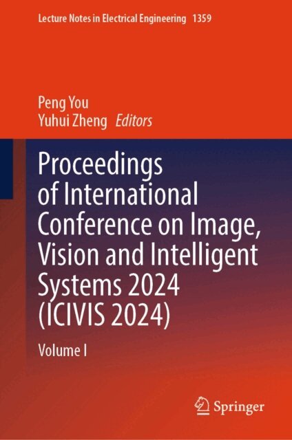 Yuhui Zheng, Peng You - Proceedings of International Conference on Image, Vision and Intelligent Systems 2024 (ICIVIS 2024), E-bok