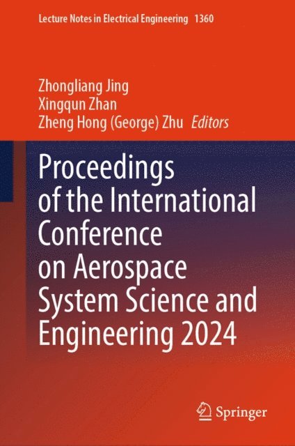 Zheng Hong (George) Zhu, Xingqun Zhan, Zhongliang Jing - Proceedings of the International Conference on Aerospace System Science and Engineering 2024, E-bok