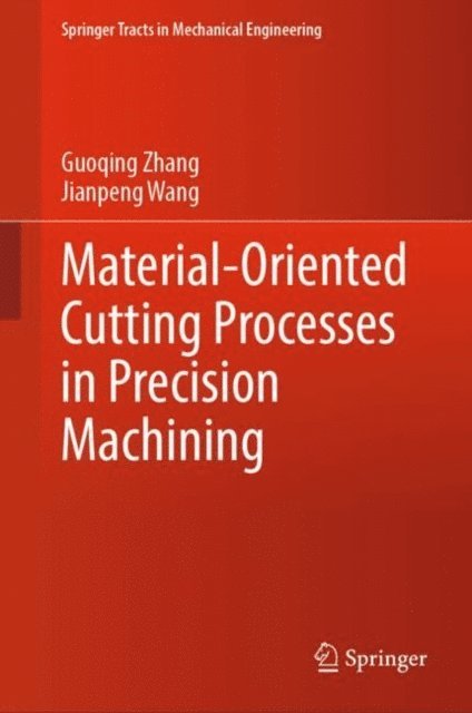 Jianpeng Wang, Guoqing Zhang - Material-Oriented Cutting Processes in Precision Machining, E-bok