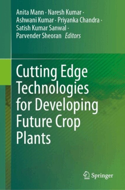 Parvender Sheoran, Satish Kumar Sanwal, Priyanka Chandra, Ashwani Kumar, Naresh Kumar, Anita Mann - Cutting Edge Technologies for Developing Future Crop Plants, E-bok