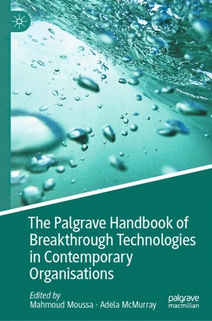 Adela McMurray, Mahmoud Moussa - Palgrave Handbook of Breakthrough Technologies in Contemporary Organisations, E-bok