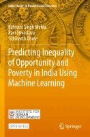 Balwant Singh Mehta, Ravi Srivastava, Siddharth Dhote - Predicting Inequality of Opportunity and Poverty in India Using Machine Learning, Häftad