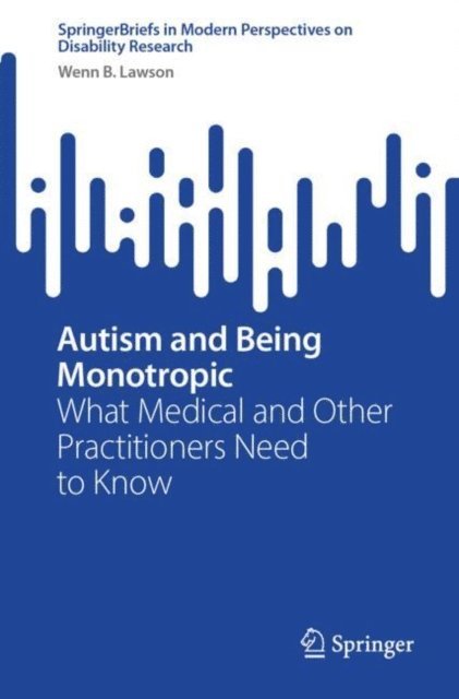 Wenn B. Lawson - Autism and Being Monotropic, E-bok