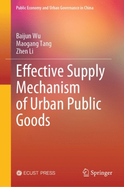 Zhen Li, Maogang Tang, Baijun Wu - Effective Supply Mechanism of Urban Public Goods, E-bok