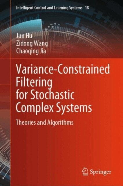 Chaoqing Jia, Zidong Wang, Jun Hu - Variance-Constrained Filtering for Stochastic Complex Systems, E-bok