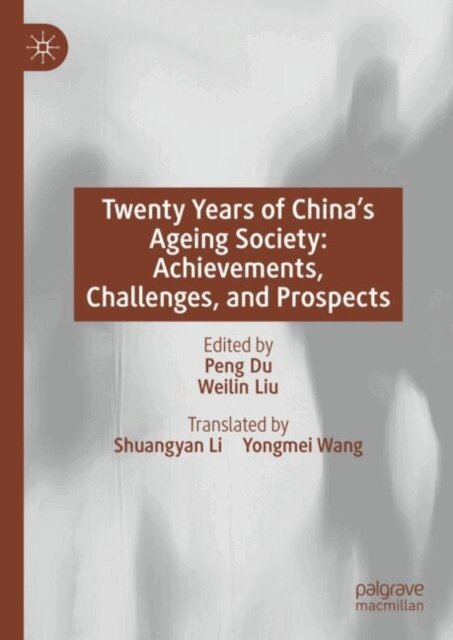 Weilin Liu, Peng Du - Twenty Years of China's Ageing Society: Achievements, Challenges, and Prospects, E-bok