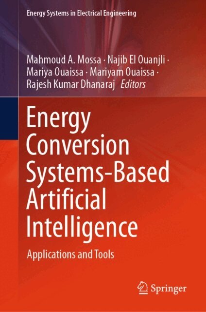 Rajesh Kumar Dhanaraj, Mariyam Ouaissa, Mariya Ouaissa, Najib El Ouanjli, Mahmoud A. Mossa - Energy Conversion Systems-Based Artificial Intelligence, E-bok