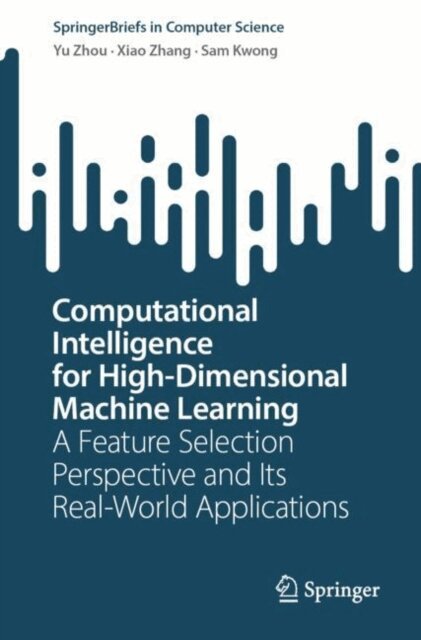 Sam Kwong, Xiao Zhang, Yu Zhou - Computational Intelligence for High-Dimensional Machine Learning, E-bok