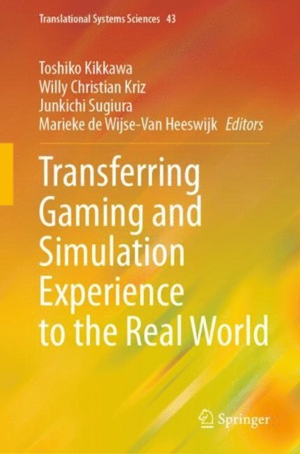 Marieke de Wijse-Van Heeswijk, Junkichi Sugiura, Willy Christian Kriz, Toshiko Kikkawa - Transferring Gaming and Simulation Experience to the Real World, E-bok