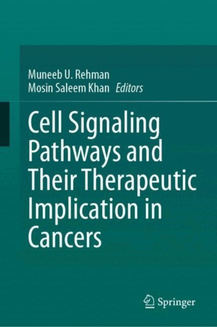 Mosin Saleem Khan, Muneeb U. Rehman - Cell Signaling Pathways and Their Therapeutic Implication in Cancers, E-bok