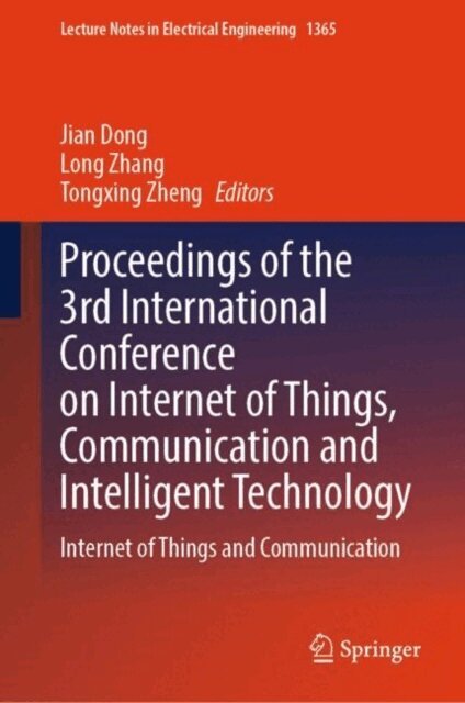 Tongxing Zheng, Long Zhang, Jian Dong - Proceedings of the 3rd International Conference on Internet of Things, Communication and Intelligent Technology, E-bok
