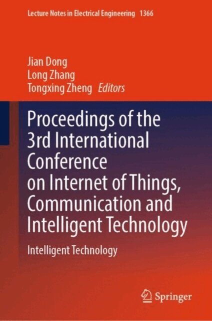 Tongxing Zheng, Long Zhang, Jian Dong - Proceedings of the 3rd International Conference on Internet of Things, Communication and Intelligent Technology, E-bok