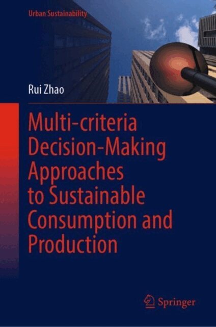 Rui Zhao - Multi-criteria Decision-Making Approaches to Sustainable Consumption and Production, E-bok