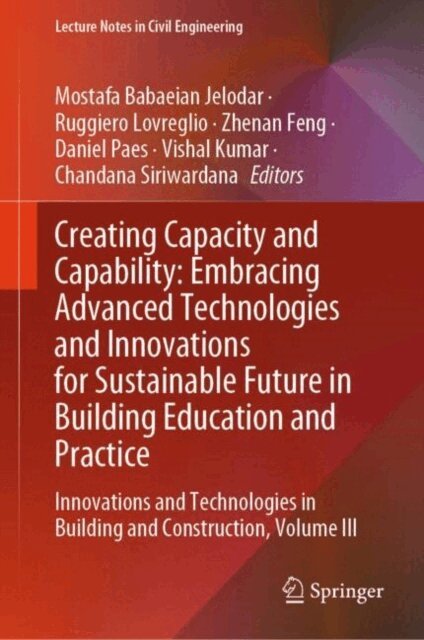 Chandana Siriwardana, Vishal Kumar, Daniel Paes, Zhenan Feng, Ruggiero Lovreglio, Mostafa Babaeian Jelodar - Creating Capacity and Capability: Embracing Advanced Technologies and Innovations for Sustainable Future in Building Education and Practice, E-bok