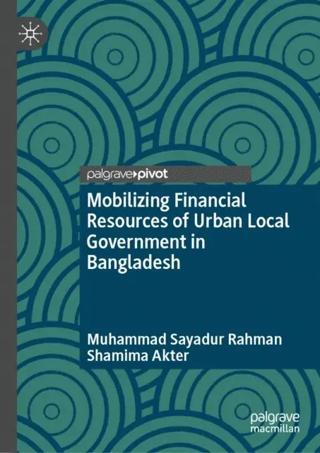 Shamima Akter, Muhammad Sayadur Rahman - Mobilizing Financial Resources of Urban Local Government in Bangladesh, E-bok. Tillgänglighet: Lägg i varukorg