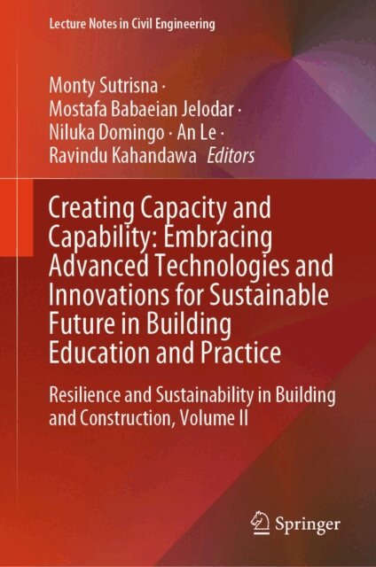 Ravindu Kahandawa, An Le, Niluka Domingo, Mostafa Babaeian Jelodar, Monty Sutrisna - Creating Capacity and Capability: Embracing Advanced Technologies and Innovations for Sustainable Future in Building Education and Practice, E-bok