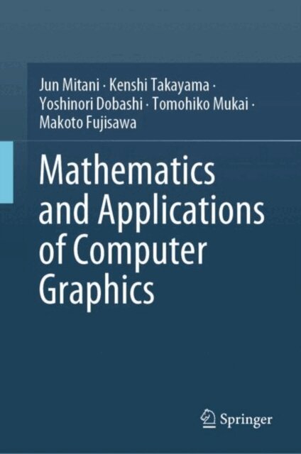 Makoto Fujisawa, Tomohiko Mukai, Yoshinori Dobashi, Kenshi Takayama, Jun Mitani - Mathematics and Applications of Computer Graphics, E-bok