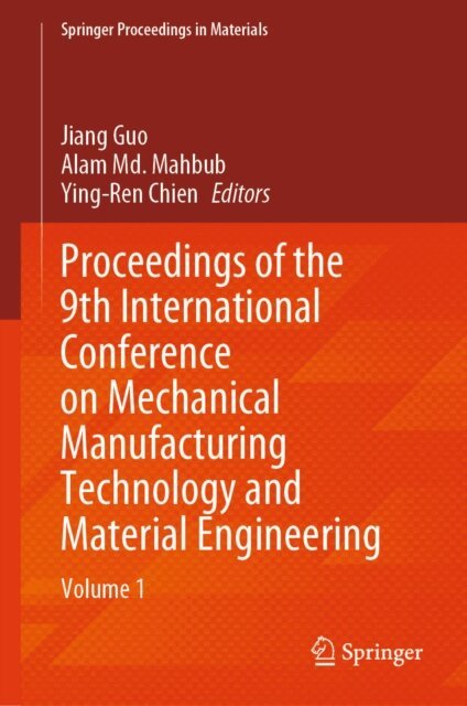Ying-Ren Chien, Alam Md. Mahbub, Jiang Guo - Proceedings of the 9th International Conference on Mechanical Manufacturing Technology and Material Engineering, E-bok