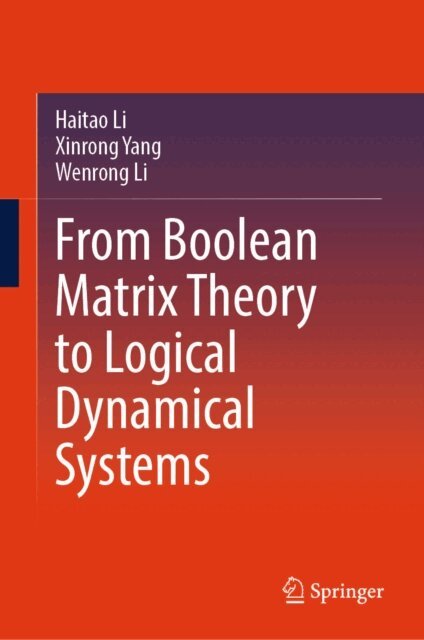 Wenrong Li, Xinrong Yang, Haitao Li - From Boolean Matrix Theory to Logical Dynamical Systems, E-bok