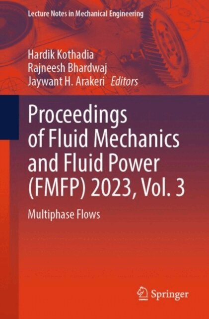 Jaywant H. Arakeri, Rajneesh Bhardwaj, Hardik Kothadia - Proceedings of Fluid Mechanics and Fluid Power (FMFP) 2023, Vol. 3, E-bok