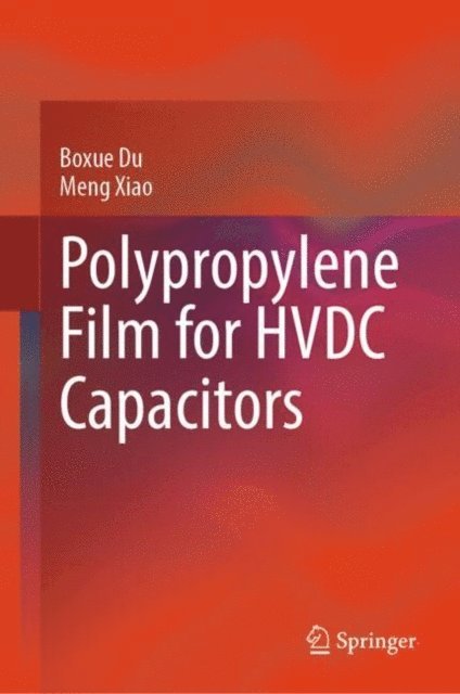 Meng Xiao, Boxue Du - Polypropylene Film for HVDC Capacitors, E-bok