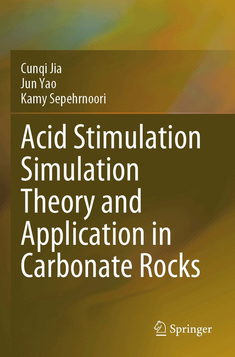 Cunqi Jia, Jun Yao, Kamy Sepehrnoori - Acid Stimulation Simulation Theory and Application in Carbonate Rocks, Häftad
