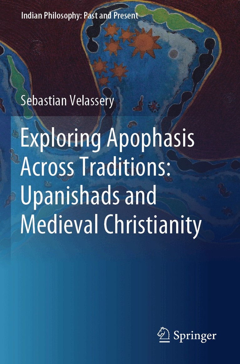 Sebastian Velassery - Exploring Apophasis Across Traditions: Upanishads and Medieval Christianity, Häftad