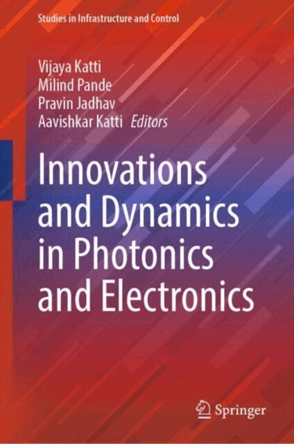 Aavishkar Katti, Pravin Jadhav, Milind Pande, Vijaya Katti - Innovations and Dynamics in Photonics and Electronics, E-bok